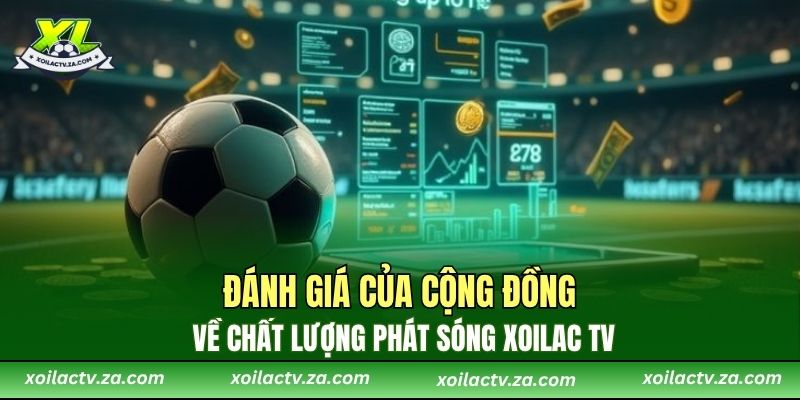 Đánh giá của cộng đồng về chất lượng phát sóng XoiLac TV