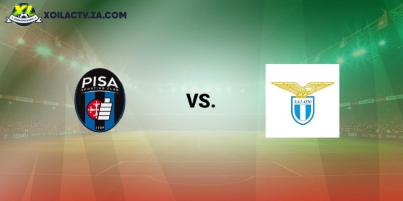 Dự đoán kết quả Pisa vs Lazio Dự đoán kết quả Pisa vs Lazio