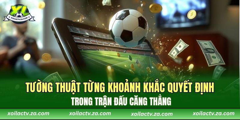 Tường thuật từng khoảnh khắc quyết định trong trận đấu căng thẳng