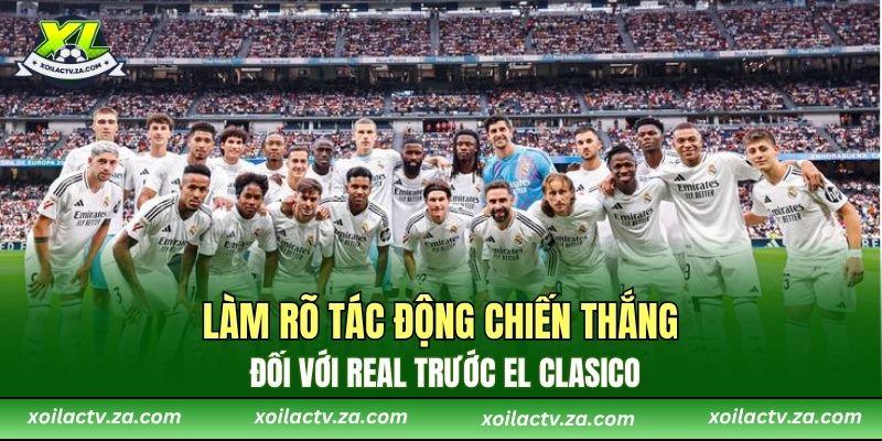 Làm rõ tác động chiến thắng đối với Real trước El Clasico