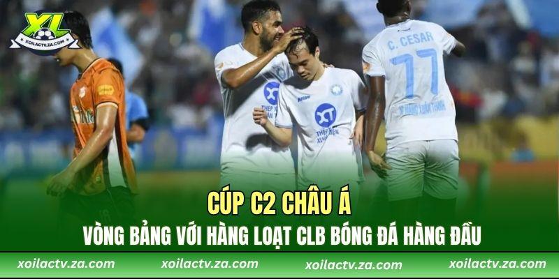 Cúp C2 Châu Á - vòng bảng với hàng loạt CLB bóng đá hàng đầu