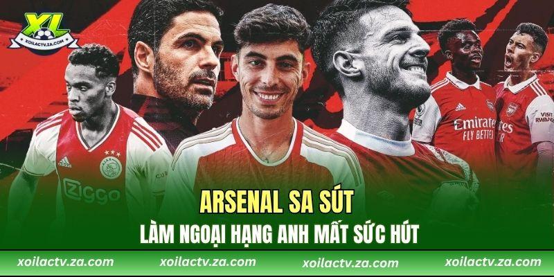 Arsenal sa sút, làm Ngoại Hạng Anh mất sức hút