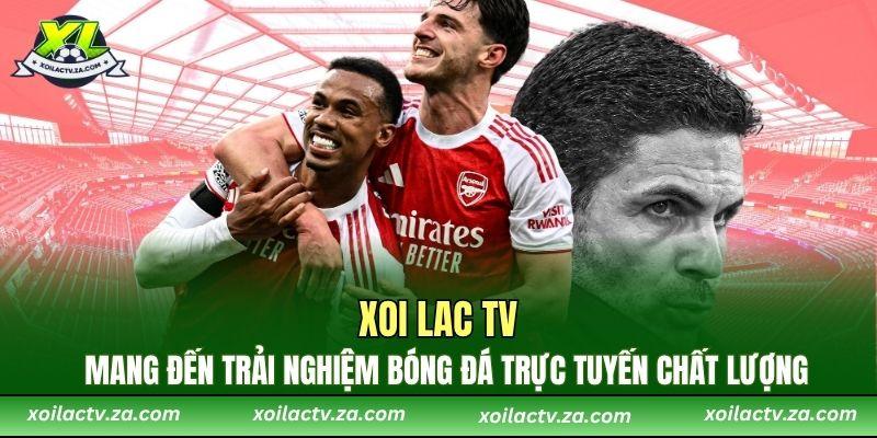 Xoi Lac TV mang đến trải nghiệm bóng đá trực tuyến chất lượng
