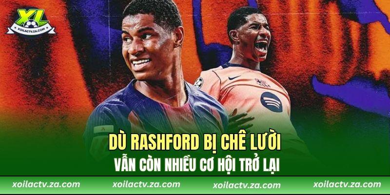 Dù Rashford bị chê lười, vẫn còn nhiều cơ hội trở lại