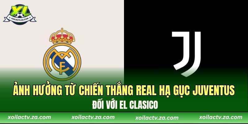 Ảnh hưởng từ chiến thắng Real hạ gục Juventus đối với El Clasico