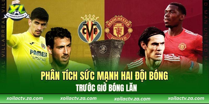 Phân tích sức mạnh hai đội bóng trước giờ bóng lăn