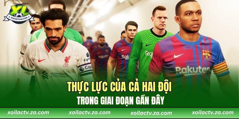 Thực lực của cả hai đội trong giai đoạn gần đây