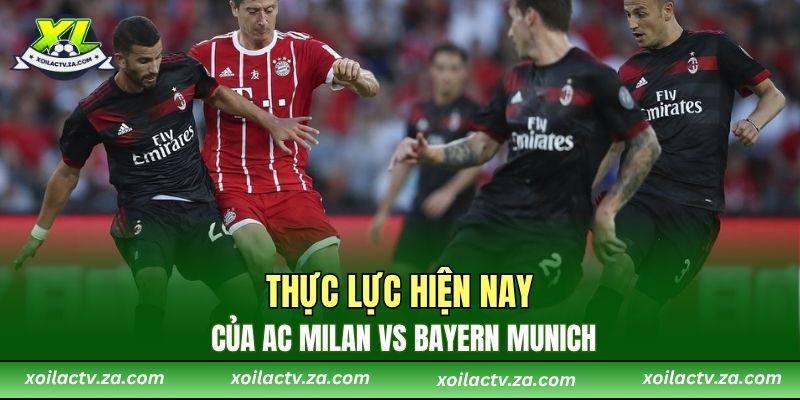Thực lực hiện nay của AC Milan vs Bayern Munich