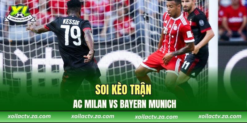 Soi kèo trận AC Milan vs Bayern Munich