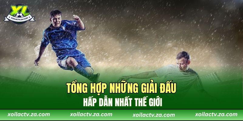 Tổng hợp những giải đấu hấp dẫn nhất thế giới