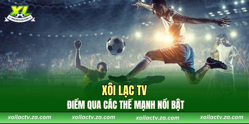 Điểm qua các thế mạnh nổi bật của XoiLac TV