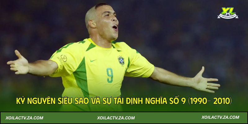 Kỷ nguyên siêu sao và sự tái định nghĩa số 9 (1990- 2010)