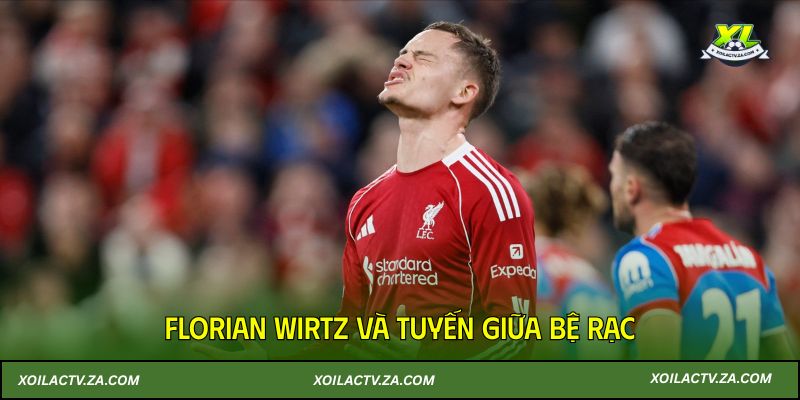 Florian Wirtz và tuyến giữa bệ rạc