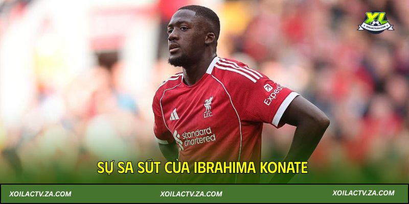 Sự sa sút của Ibrahima Konate