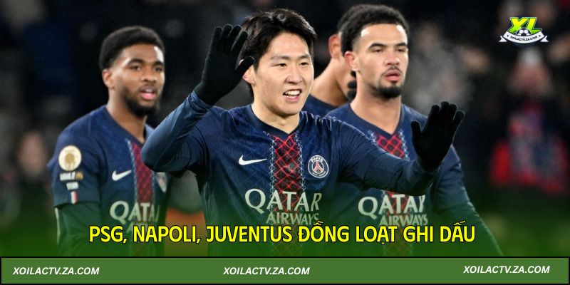 PSG, Napoli, Juventus đồng loạt ghi dấu