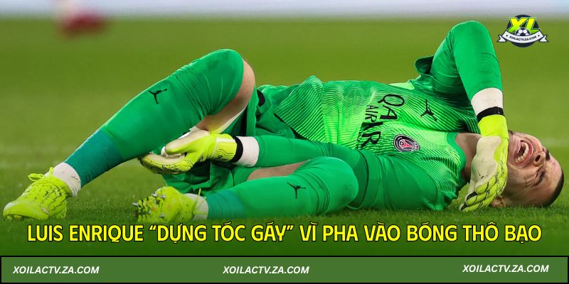 Luis Enrique “dựng tóc gáy” vì pha vào bóng thô bạo