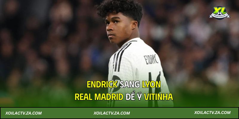 Endrick sang Lyon, Real Madrid để ý Vitinha
