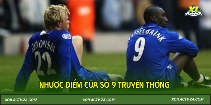 Nhược điểm của số 9 truyền thống trong môi trường bóng đá hiện đại