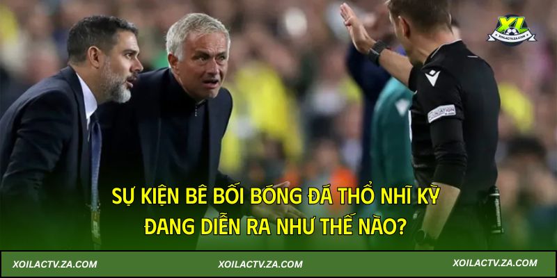 Sự kiện bê bối bóng đá Thổ Nhĩ Kỳ đang diễn ra như thế nào?