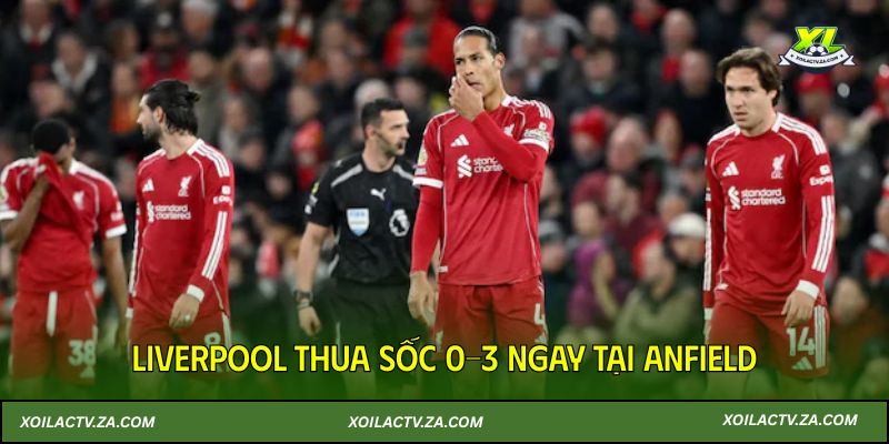 Liverpool thua sốc 0-3 ngay tại Anfield