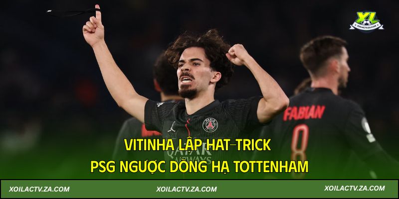 Vitinha lập hat-trick, PSG ngược dòng hạ Tottenham