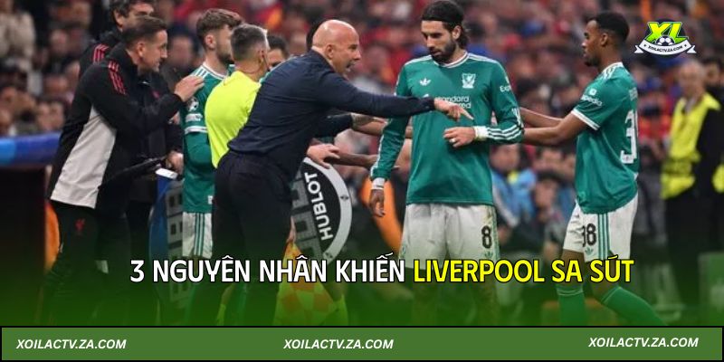 3 nguyên nhân khiến Liverpool sa sút