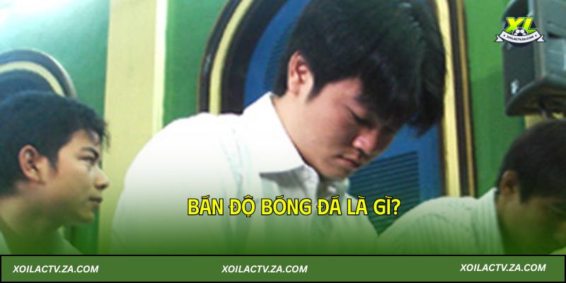 Bán độ bóng đá là gì?