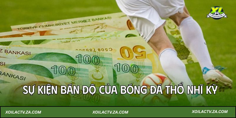 Xoi Lac TV: Cập nhật đầy đủ sự kiện bán độ của bóng đá Thổ Nhĩ Kỳ