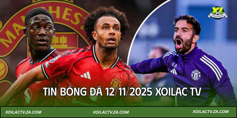 Tin bóng đá 12/11/2025 Xoilac TV: Man UTD chú ý thần đồng 16 tuổi