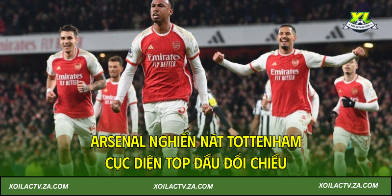 Arsenal nghiền nát Tottenham, cục diện top đầu đổi chiều
