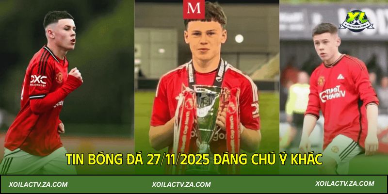 Tin bóng đá 27/11/2025 đáng chú ý khác
