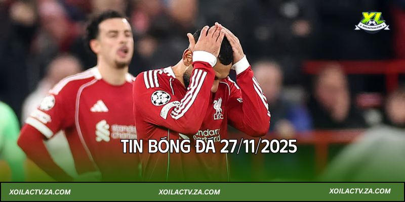Tin bóng đá 27/11/2025: Các ông lớn bùng nổ, Liverpool thi đấu tệ hại  