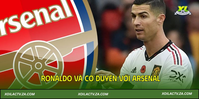 Ronaldo và cơ duyên với Arsenal
