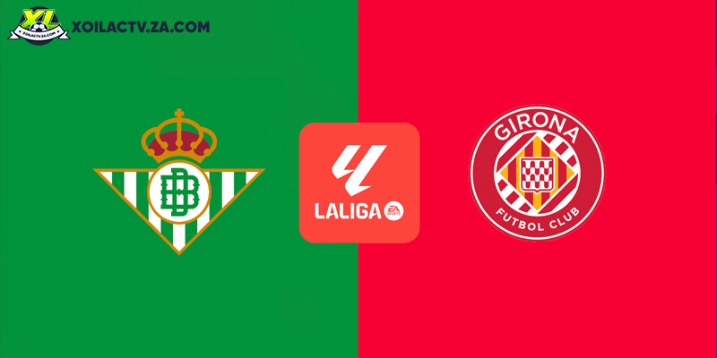 Soi kèo Real Betis vs Girona, 22h15 ngày 23/11 – Vòng 13 La Liga