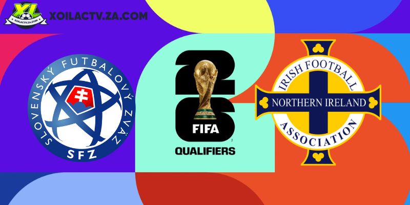 Soi kèo Slovakia vs Bắc Ireland, 2h45 ngày 15/11 – Vòng loại World Cup