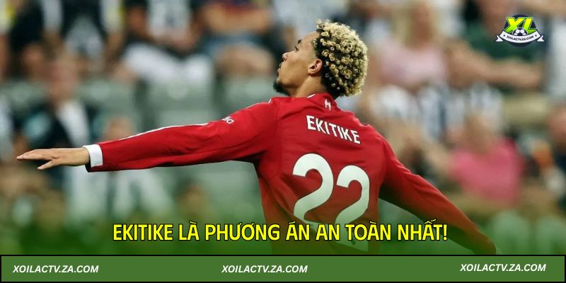 Ekitike là phương án an toàn nhất!