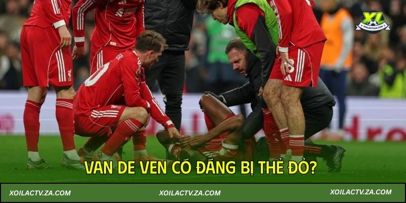 Van de Ven có đáng bị thẻ đỏ khi làm Isak chấn thương?