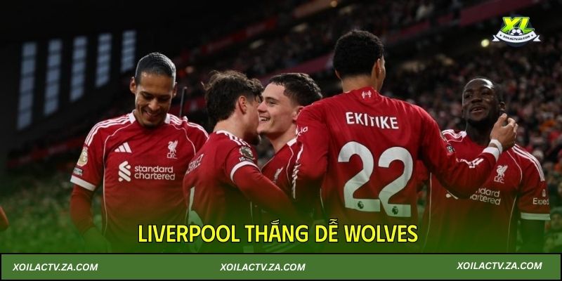 Liverpool thắng dễ Wolves