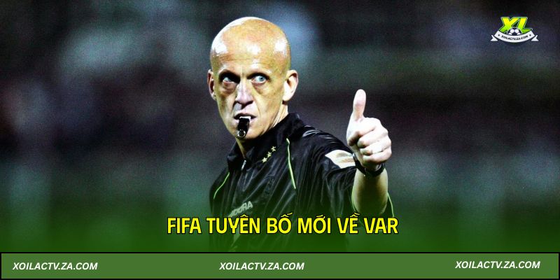 FIFA tuyên bố mới về VAR