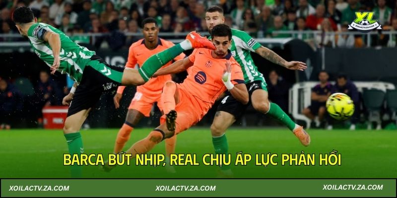 Barca bứt nhịp, Real chịu áp lực phản hồi