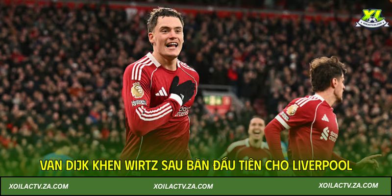 Van Dijk khen Wirtz sau bàn đầu tiên cho Liverpool