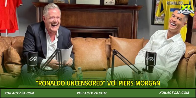 “Ronaldo Uncensored” với Piers Morgan