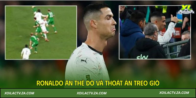 Ronaldo ăn thẻ đỏ và thoát án treo giò