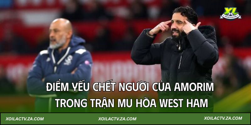 MU hòa West Ham – 4 Điểm yếu chết người của Amorim