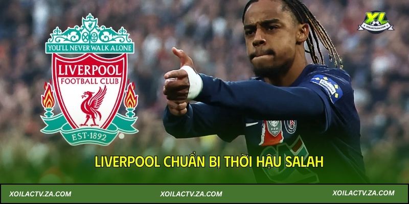 Liverpool chuẩn bị thời hậu Salah