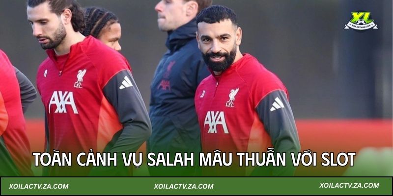 Toàn cảnh vụ Salah mâu thuẫn với Slot