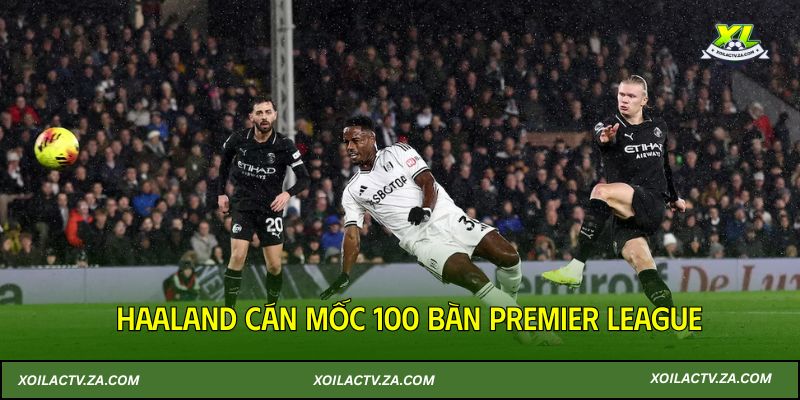 Man City thắng rực lửa, Haaland cán mốc 100 bàn Premier League