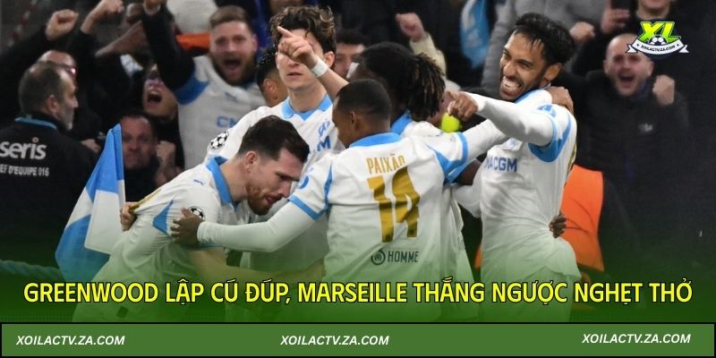 Greenwood lập cú đúp, Marseille thắng ngược nghẹt thở