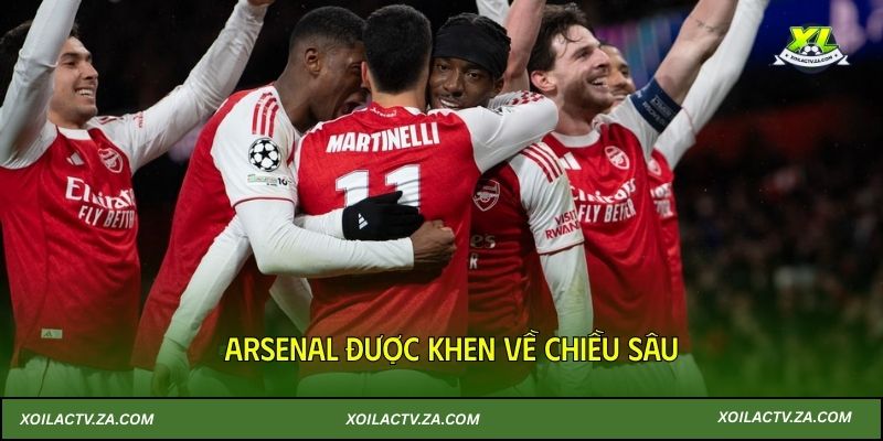 Arsenal được khen về chiều sâu