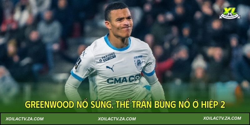 Greenwood nổ súng, thế trận bùng nổ ở hiệp 2